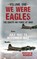 We Were Eagles Volume One, BOWMAN,  Martin W. - Paperback - 9781445655253