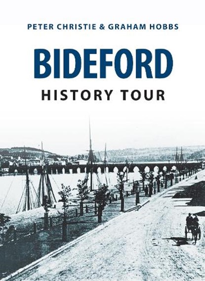 Bideford History Tour, Peter Christie ; Graham Hobbs - Paperback - 9781445656991