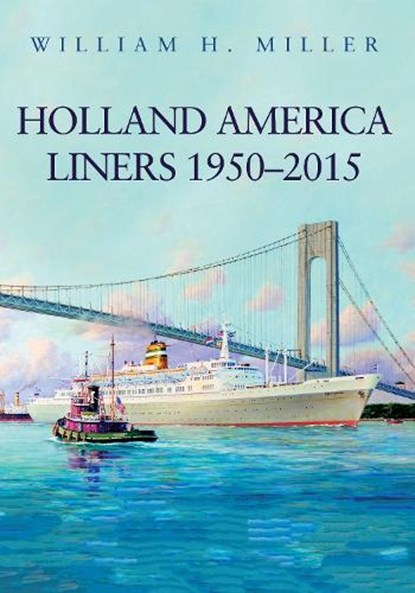 Holland America Liners 1950-2015, William H. Miller - Paperback - 9781445658834