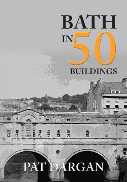 Bath in 50 Buildings, Pat Dargan - Paperback - 9781445659633