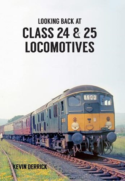 Looking Back At Class 24 & 25 Locomotives, Kevin Derrick - Paperback - 9781445660431