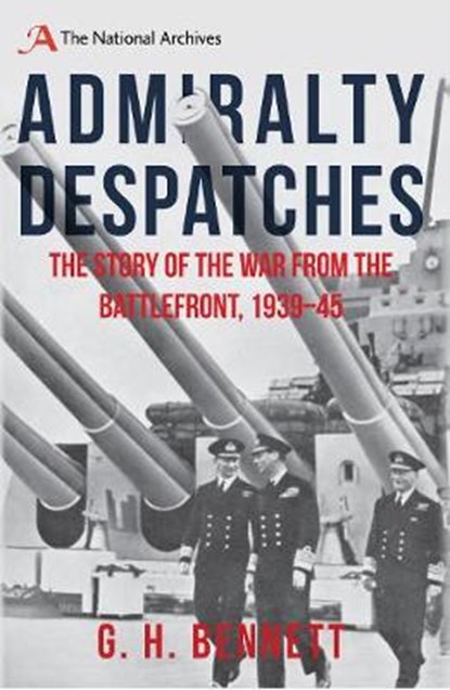 Admiralty Despatches, G. H. Bennett ; Harry Bennett - Gebonden - 9781445662442
