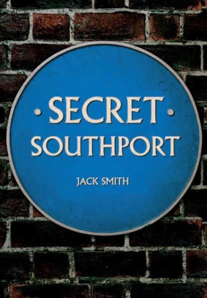 Secret Southport, Jack Smith - Paperback - 9781445662923