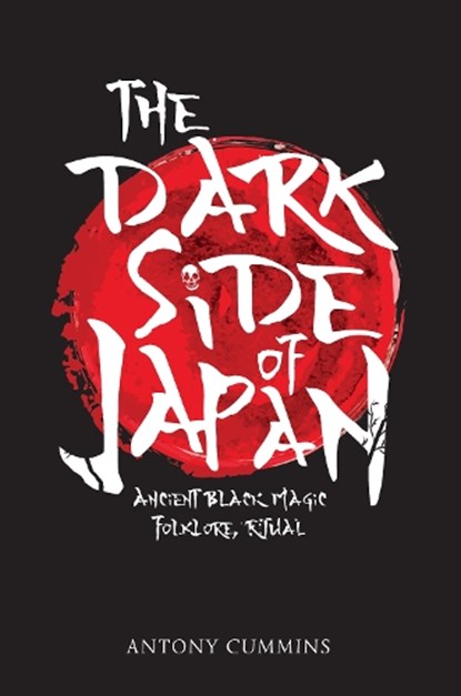 The Dark Side of Japan, Antony Cummins - Paperback - 9781445663029
