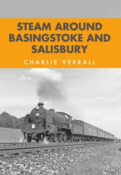 Steam Around Basingstoke and Salisbury, Charlie Verrall - Paperback - 9781445663920