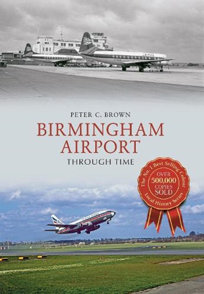 Birmingham Airport Through Time, Peter C. Brown - Paperback - 9781445664101