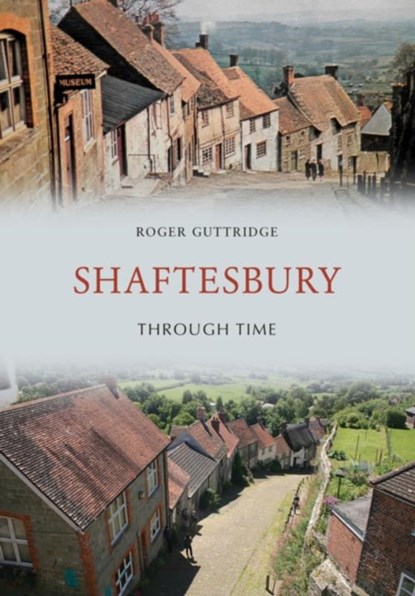 Shaftesbury Through Time, Roger Guttridge - Paperback - 9781445664491