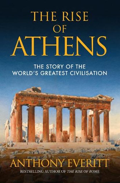 The Rise of Athens, Anthony Everitt - Paperback - 9781445664767