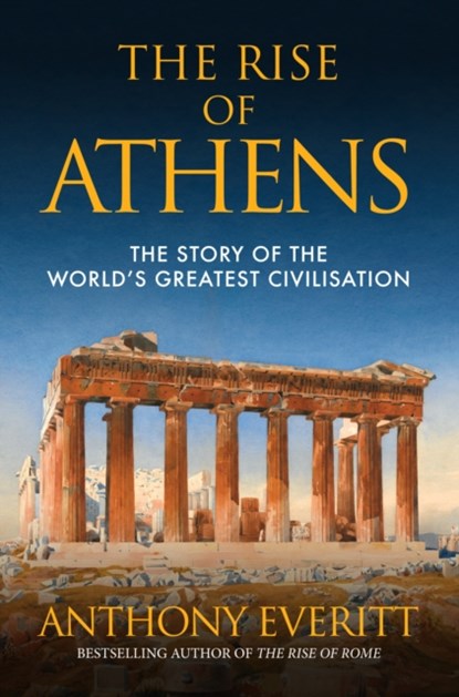 The Rise of Athens, Anthony Everitt - Paperback - 9781445664767