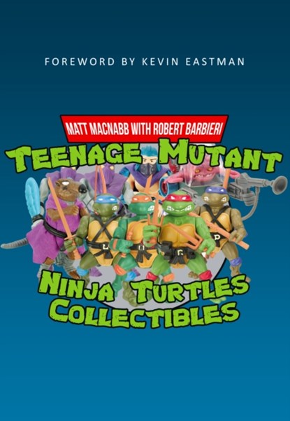 Teenage Mutant Ninja Turtles Collectibles, Matt MacNabb - Paperback - 9781445665603