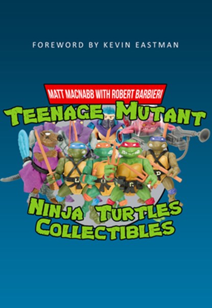 Teenage Mutant Ninja Turtles Collectibles, Matt MacNabb - Paperback - 9781445665603