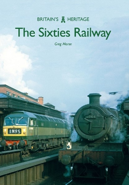 The Sixties Railway, Greg Morse - Paperback - 9781445665764