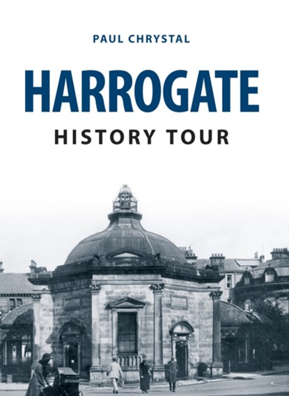 Harrogate History Tour, Paul Chrystal - Paperback - 9781445666082