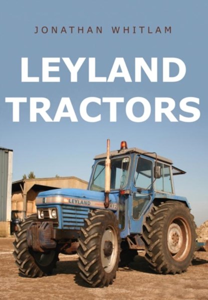 Leyland Tractors, Jonathan Whitlam - Paperback - 9781445667102
