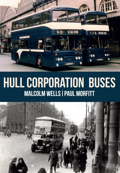 Hull Corporation Buses, Malcolm Wells ; Paul Morfitt - Paperback - 9781445667546