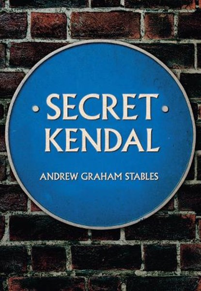 Secret Kendal, Andrew Graham Stables - Paperback - 9781445668048