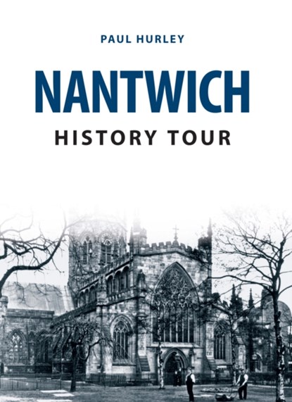 Nantwich History Tour, Paul Hurley - Paperback - 9781445668727