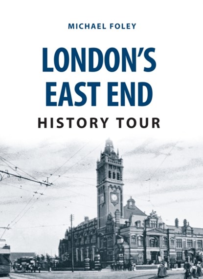 London's East End History Tour, Michael Foley - Paperback - 9781445668826