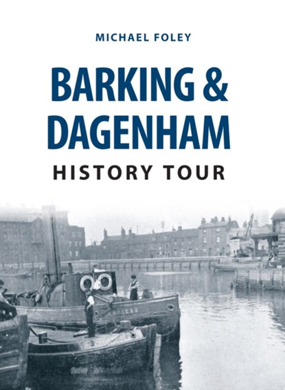 Barking & Dagenham History Tour, Michael Foley - Paperback - 9781445668888
