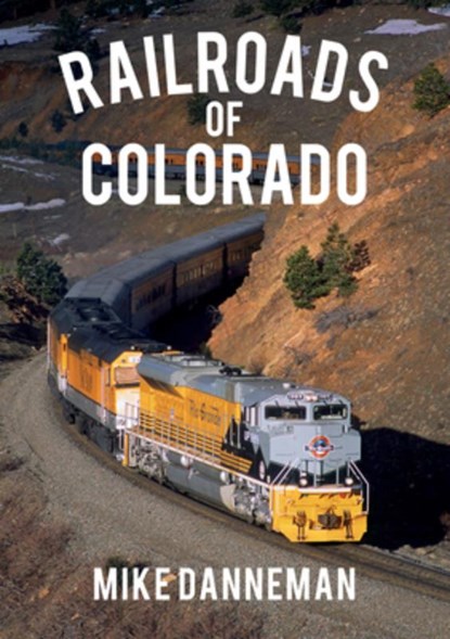 Railroads of Colorado, Mike Danneman - Paperback - 9781445668963