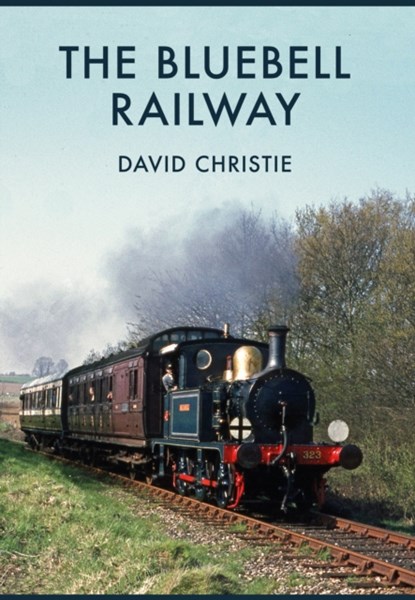 The Bluebell Railway, David Christie - Paperback - 9781445669465