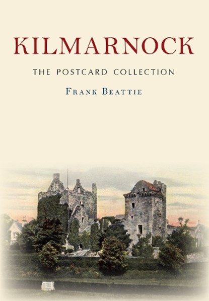 Kilmarnock The Postcard Collection, Frank Beattie - Paperback - 9781445670348