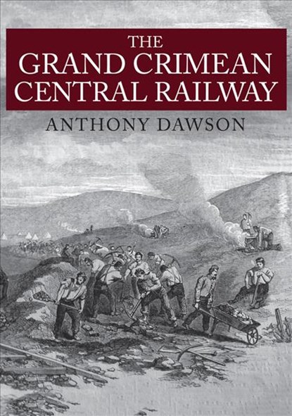 The Grand Crimean Central Railway, Anthony Dawson - Paperback - 9781445671048