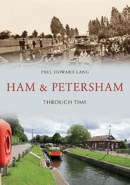 Ham & Petersham Through Time, Paul Howard Lang - Paperback - 9781445673301