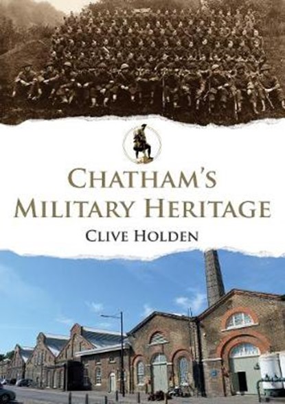 Chatham's Military Heritage, Clive Holden - Paperback - 9781445674223