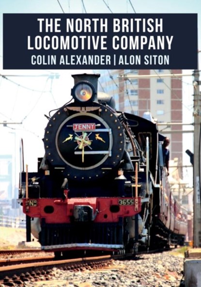The North British Locomotive Company, Colin Alexander ; Alon Siton - Paperback - 9781445674285