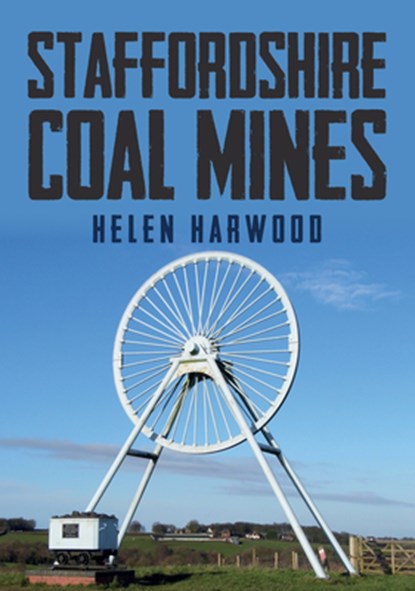 Staffordshire Coal Mines, Helen Harwood - Paperback - 9781445677873