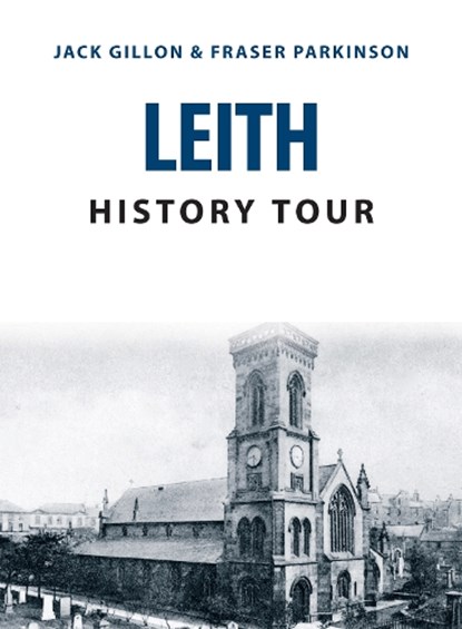 Leith History Tour, Jack Gillon ; Fraser Parkinson - Paperback - 9781445678078