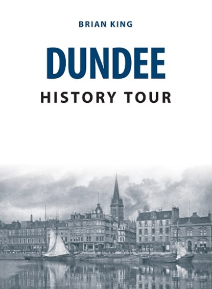 Dundee History Tour, Brian King - Paperback - 9781445678252