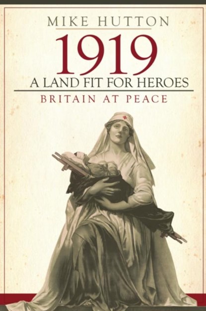 1919 - A Land Fit for Heroes, Mike Hutton - Gebonden - 9781445679112