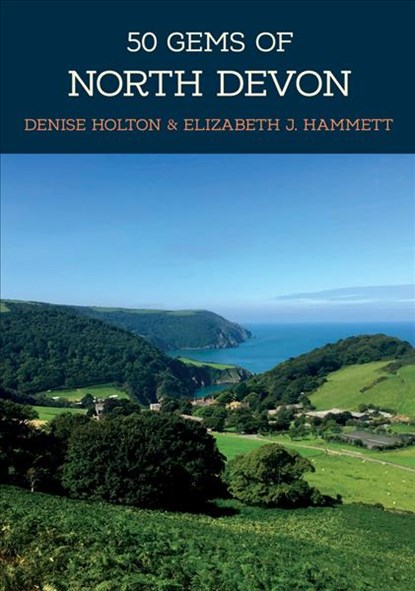 50 Gems of North Devon, Denise Holton ; Elizabeth J. Hammett - Paperback - 9781445679594