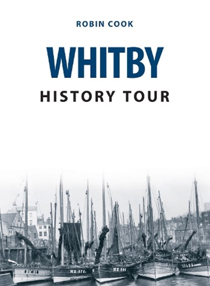 Whitby History Tour, Robin Cook - Paperback - 9781445679853