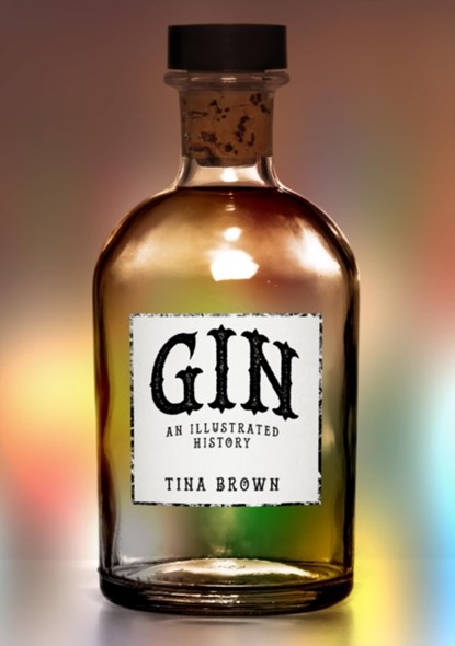 Gin: An Illustrated History, Tina Brown - Paperback - 9781445680057