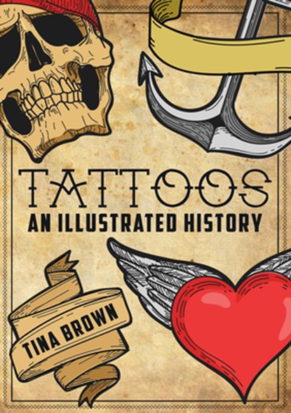 Tattoos: An Illustrated History, Tina Brown - Paperback - 9781445680170