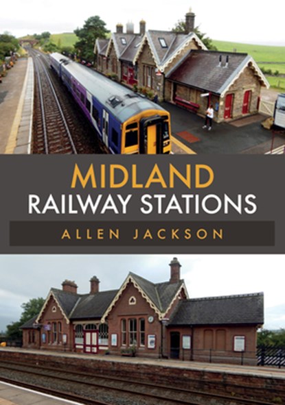 Midland Railway Stations, Allen Jackson - Paperback - 9781445680439