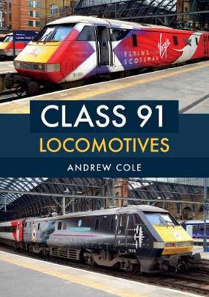 Class 91 Locomotives, Andrew Cole - Paperback - 9781445681375