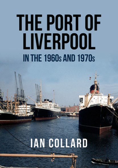 The Port of Liverpool in the 1960s and 1970s, Ian Collard - Paperback - 9781445681412