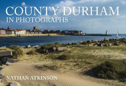 County Durham in Photographs, Nathan Atkinson - Paperback - 9781445681450