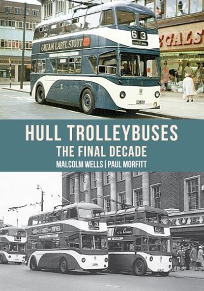 Hull Trolleybuses, Malcolm Wells ; Paul Morfitt - Paperback - 9781445682297