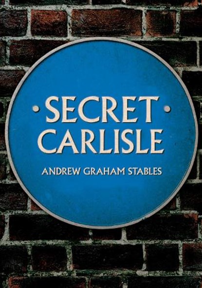 Secret Carlisle, Andrew Graham Stables - Paperback - 9781445682730