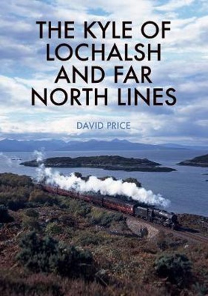 The Kyle of Lochalsh and Far North Lines, David Price - Paperback - 9781445683041