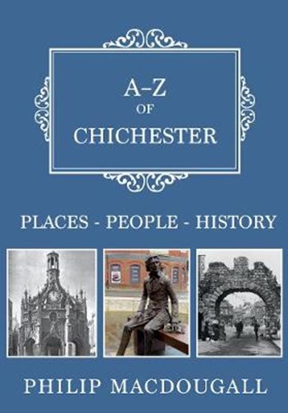A-Z of Chichester, Philip MacDougall - Paperback - 9781445683409