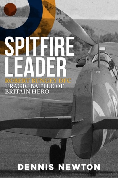 Spitfire Leader, Dennis Newton ; Richard Bungey - Gebonden - 9781445684352