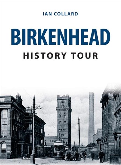 Birkenhead History Tour, Ian Collard - Paperback - 9781445685274