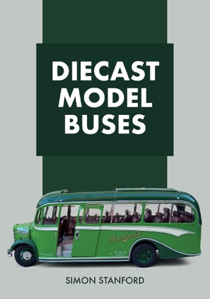 Diecast Model Buses, Simon Stanford - Paperback - 9781445685472