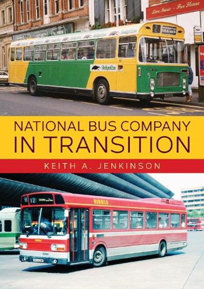 National Bus Company In Transition, Keith A. Jenkinson - Paperback - 9781445685779